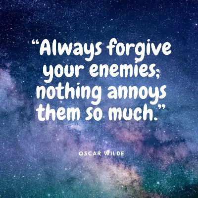 “Always forgive your enemies; nothing annoys them so much.”